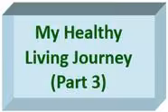 My Healthy Living Journey - 2023 (Part 3)