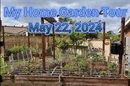 My Home Garden Tour - May 22, 2024